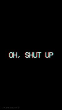 Shut Up Wallpaper