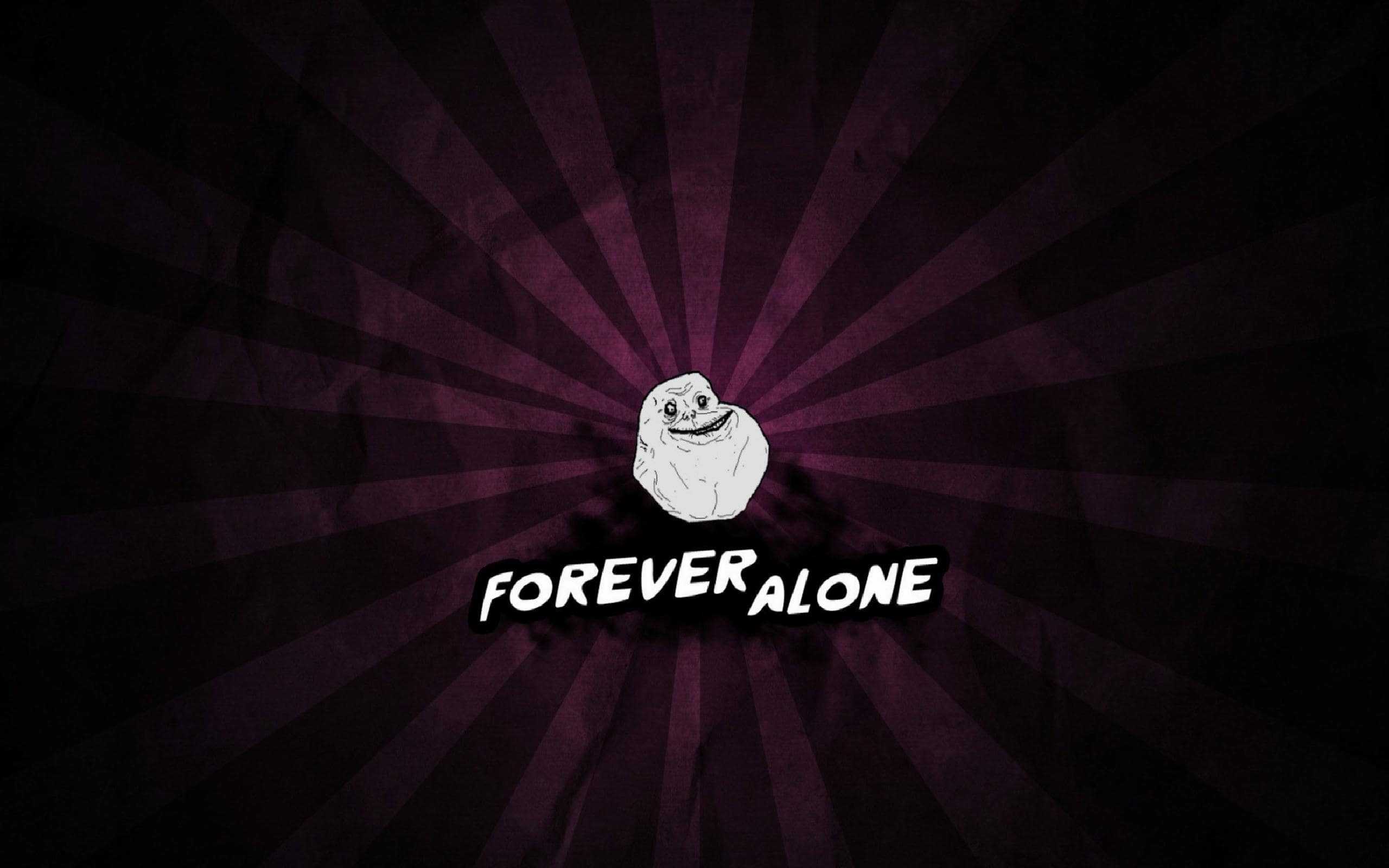Forever alone надпись обои. мем форева элон. Forever alone мем. Forever alone арт. Forever alone картинки.